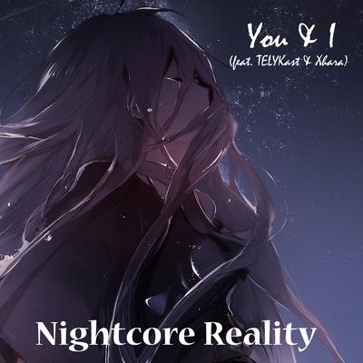 You & I (feat. Telykast & Xhara) By Xhara, Nightcore Reality, TELYKAST's cover