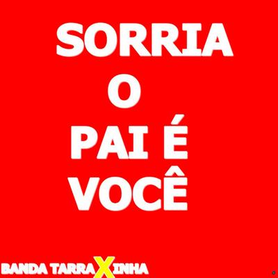 Sorria o Pai É Você (Ao Vivo) By Banda Tarraxinha's cover
