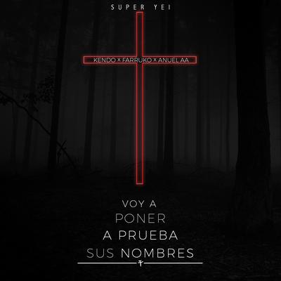 Voy a Poner a Prueba Sus Nombres (feat. Kendo, Farruko & Anuel Aa)'s cover