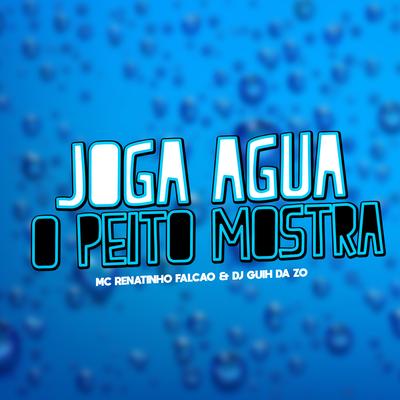 Joga Água o Peito Mostra By MC Renatinho Falcão, DJ Guih Da ZO's cover