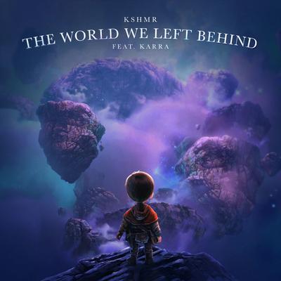 The World We Left Behind (feat. KARRA) By KSHMR, Karra's cover