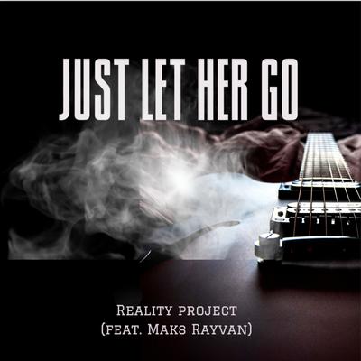 Just Let Her Go (feat. Maks Rayvan) By Reality Project, Maks Rayvan's cover