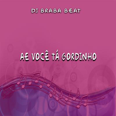Ae Você Tá Gordinho By Dj Braba Beat's cover