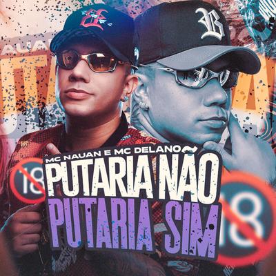 Putaria Nao Putaria Sim By DJ Cleitinho, MC Nauan, Delano's cover