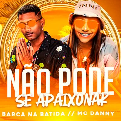 Não Pode Se Apaixonar (feat. Mc Danny) By Barca Na Batida, Mc Danny's cover