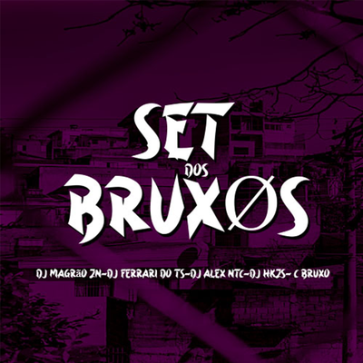 SET DOS BRUXOS By DJ ALEX NTC, DJ C BRUXO, DJ Magrão ZN, DJ Ferrari Do Ts, DJ HKZS's cover