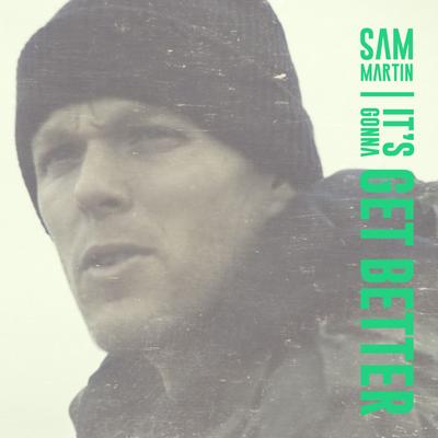 It's Gonna Get Better By Sam Martin's cover