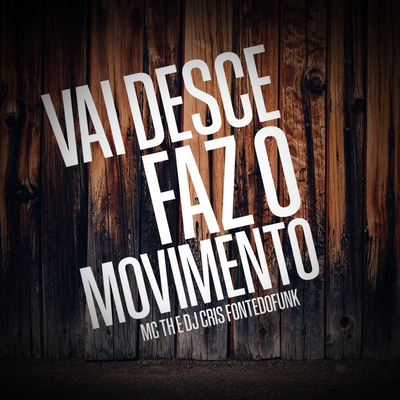 Vai Desce Faz o Movimento - Cpf Novo By DJ Cris Fontedofunk, Mc Th's cover