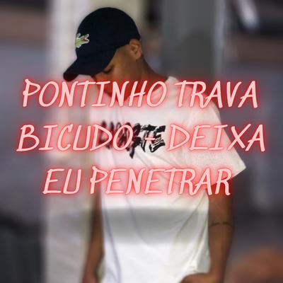 Pontinho Trava Bicudo - Deixa Eu Penetar By DJ F13's cover