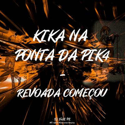 KIKA NA PONTA DA PIK4 - REVOADA COMEÇOU By DJ IGOR PR's cover