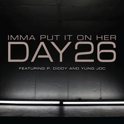 Imma Put It on Her (feat. P. Diddy & Yung Joc) By Day26's cover