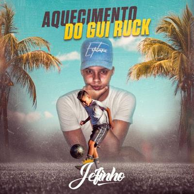 Aquecimento do Gui Ruck By Gui Ruck, Mc Jefinho's cover