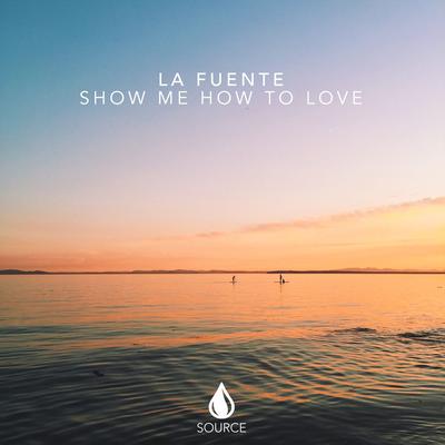 Show Me How To Love By La Fuente's cover