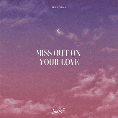 Miss Out On Your Love By Vinil, Chikaya's cover