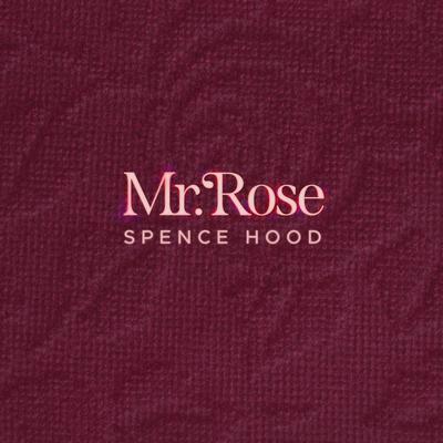 Mr. Rose By Spence Hood's cover