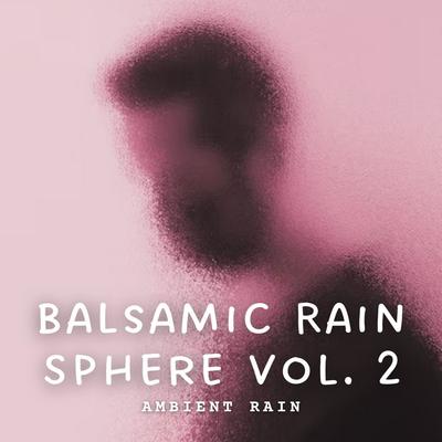 Ambient Rain: Balsamic Rain Sphere Vol. 2's cover