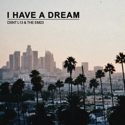 I Have A Dream By DXNT L13, The EM23's cover