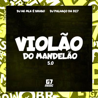 Violão do Mandelão 5.0 By DJ HG MLK É BRABO, DJ Palhaço da DZ7's cover