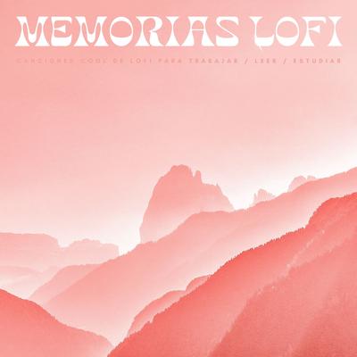 Memorias Lofi: Canciones Cool De Lofi Para Trabajar / Leer / Estudiar's cover