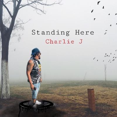 STANDING HERE By Charlie J's cover