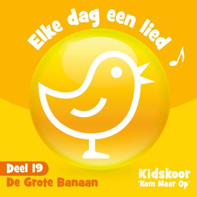 De Grote Banaan (Meezingversie) By Kidskoor Kom Maar Op's cover