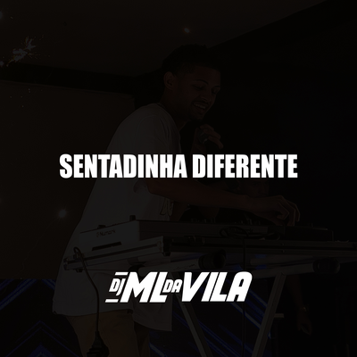 SENTADINHA DIFERENTE By DJ ML da Vila's cover