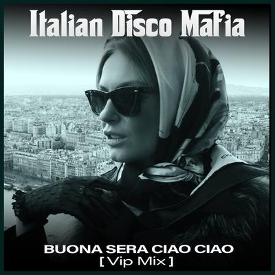Buona sera ciao ciao (Vip Mix) By Italian Disco Mafia's cover