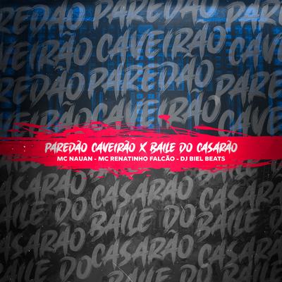 Paredão Caveirão X Baile do Casarão By MC Nauan, MC Renatinho Falcão, DJ Biel Beats's cover