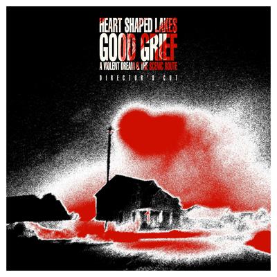 Good Grief: A Violent Dream & The Scenic Route (Director's Cut)'s cover