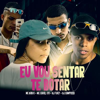 EU VOU SENTAR TE BOTAR (feat. MC DON K) By Mc Carol 011, djfuryzl, DJ CAMPASSI, MC DON K's cover