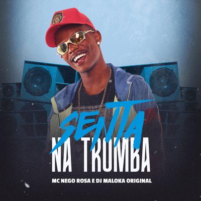 Senta na Tromba By MC Nego Rosa, DJ Maloka Original's cover