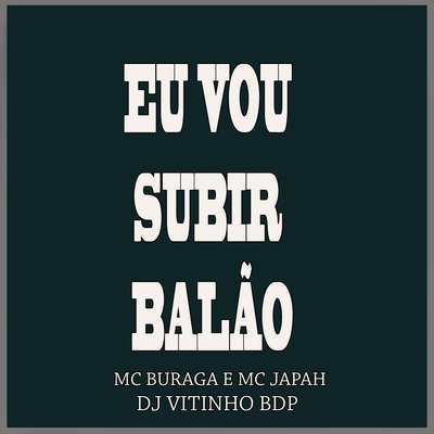 Eu Vou Subir Balão By DJ VITINHO BDP, MC Buraga, MC JAPAH's cover