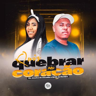 Quis Quebrar Meu Coração By Mc Jessica do escadão, DJ MK do Martins, Da Ponte Pra Cá's cover