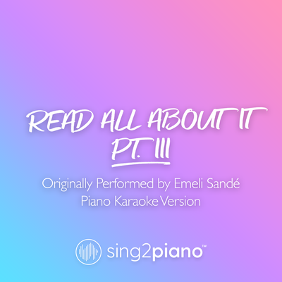 Read All About It, Pt. III (Originally Performed by Emeli Sandé) (Piano Karaoke Version)'s cover