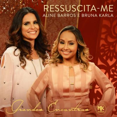 Ressuscita-me By Aline Barros, Bruna Karla's cover