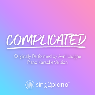 Complicated (Originally Performed by Avril Lavigne) (Piano Karaoke Version) By Sing2Piano's cover