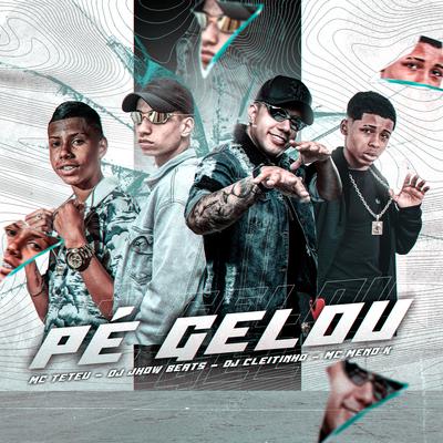 Pé Gelou By MC Meno K, MC Teteu, DJ Cleitinho, DJ JHOW BEATS's cover