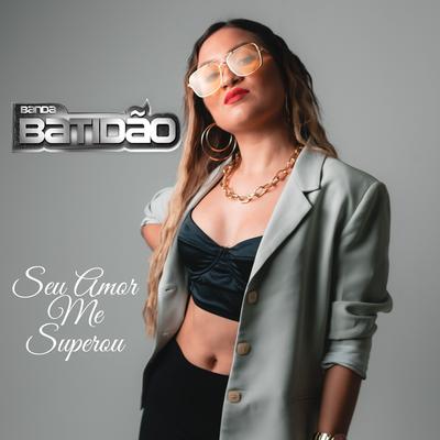 Seu Amor Me Superou By Banda Batidão's cover