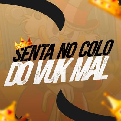 Senta No Colo Do Vuk Mal By DJ DK BEATS, Mc Vuk Vuk, MC Renatinho Falcão's cover