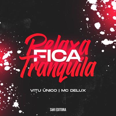 Relaxa Fica Tranquila By Vitu Único, Mc Delux's cover