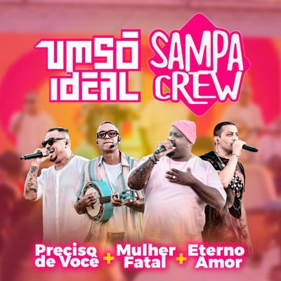 Preciso de Você / Mulher Fatal / Eterno Amor (Ao Vivo) By Um Só Ideal, Sampa Crew's cover