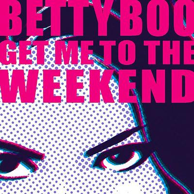 Get Me to the Weekend By Betty Boo's cover