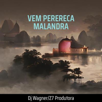 Vem Perereca Malandra By Dj Wagner, Z7 PRODUTORA, DJ PH DA 17's cover