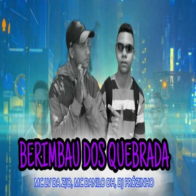 BERIMBAU DOS QUEBRADA By Mc Danilo DH, mc lv da zo, DJ Prozinho's cover