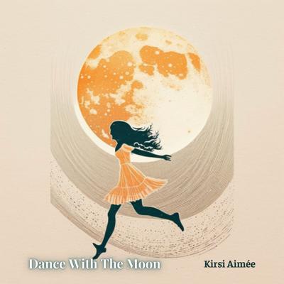 Dance With The Moon By Kirsi Aimée's cover