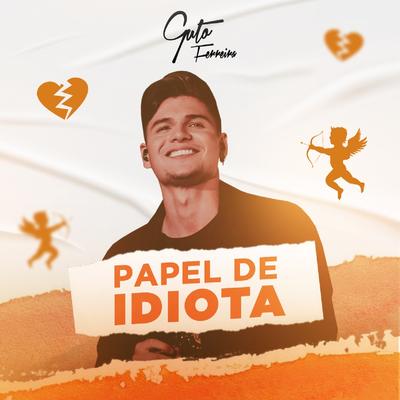 Papel de Idiota By Guto Ferreira's cover