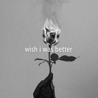 Wish I Was Better By Kina, yaeow's cover