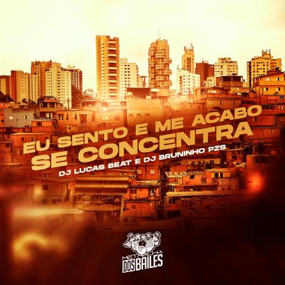 Eu Sento e Me Acabo - Se Concentra By Dj Bruninho Pzs's cover