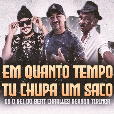 Em Quanto Tempo Tu Chupa um Saco (Piseiro Remix) By Charlles Rekson, GS O Rei do Beat, Tiringa's cover