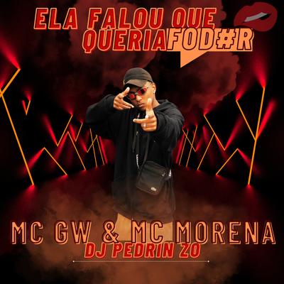 Ela Falou Que Queria Fod#R By Mc Gw, Mc Morena, DJ PEDRIN ZO's cover